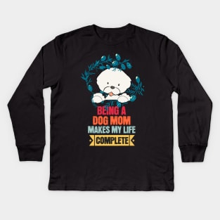 Being a Dog Mom Makes My Life Complete Kids Long Sleeve T-Shirt